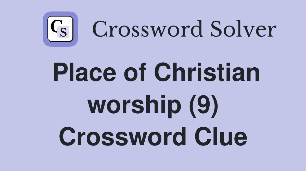 Place of Christian worship (9) Crossword Clue Answers Crossword Solver